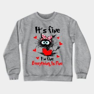 Black Cat It's Fine I'm Fine Everything Is Fine Happy Valentine Crewneck Sweatshirt